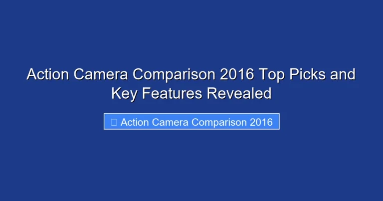 Action Camera Comparison 2016 Top Picks and Key Features Revealed