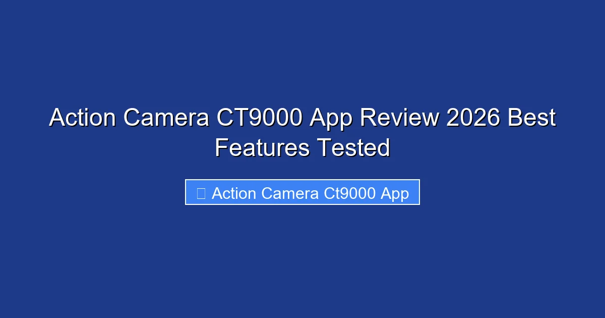 Action Camera CT9000 App Review 2026 Best Features Tested