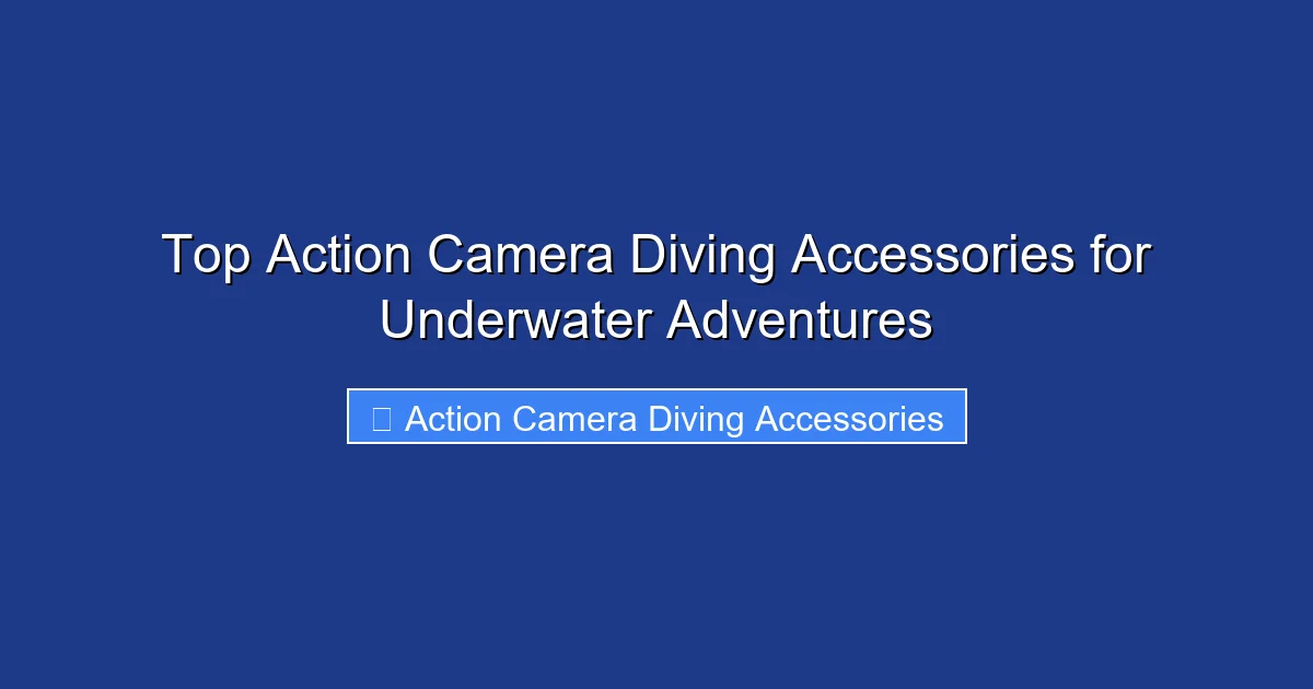 Top Action Camera Diving Accessories for Underwater Adventures