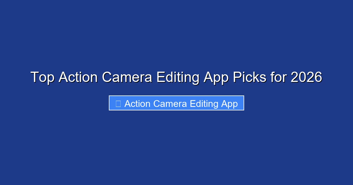 Top Action Camera Editing App Picks for 2026