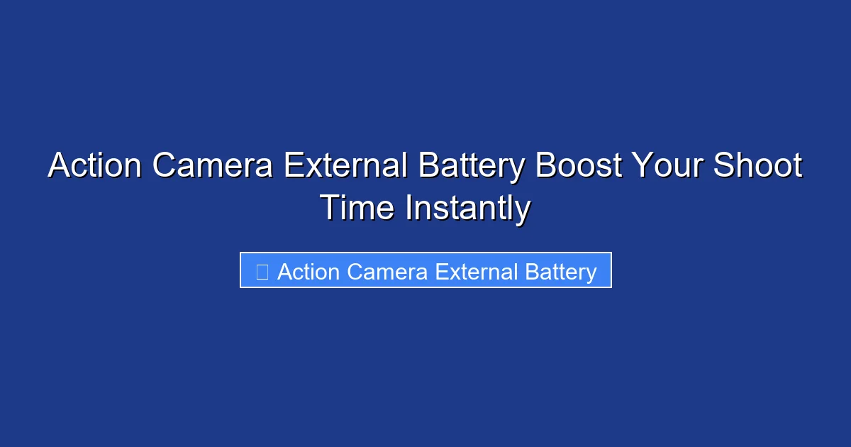 Action Camera External Battery Boost Your Shoot Time Instantly