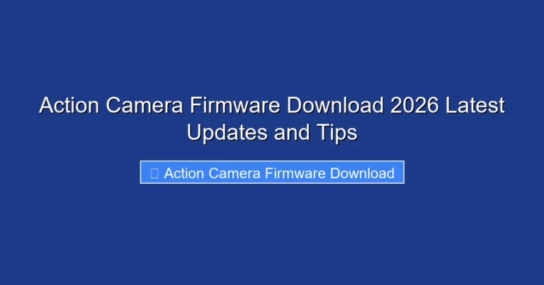 Action Camera Firmware Download 2026 Latest Updates and Tips