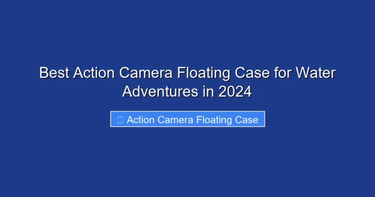Best Action Camera Floating Case for Water Adventures in 2024