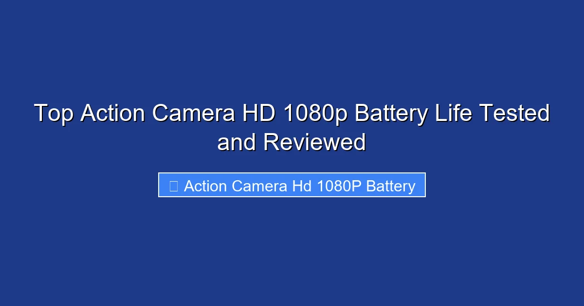 Top Action Camera HD 1080p Battery Life Tested and Reviewed