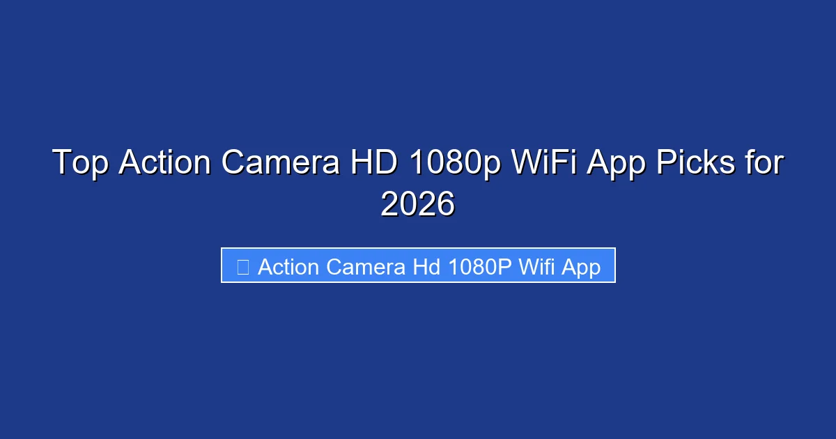 Top Action Camera HD 1080p WiFi App Picks for 2026