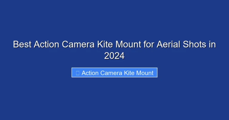 Best Action Camera Kite Mount for Aerial Shots in 2024