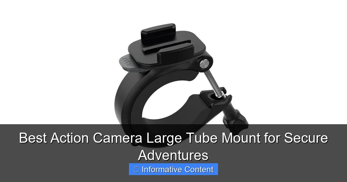 Best Action Camera Large Tube Mount for Secure Adventures
