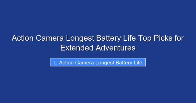 Action Camera Longest Battery Life Top Picks for Extended Adventures