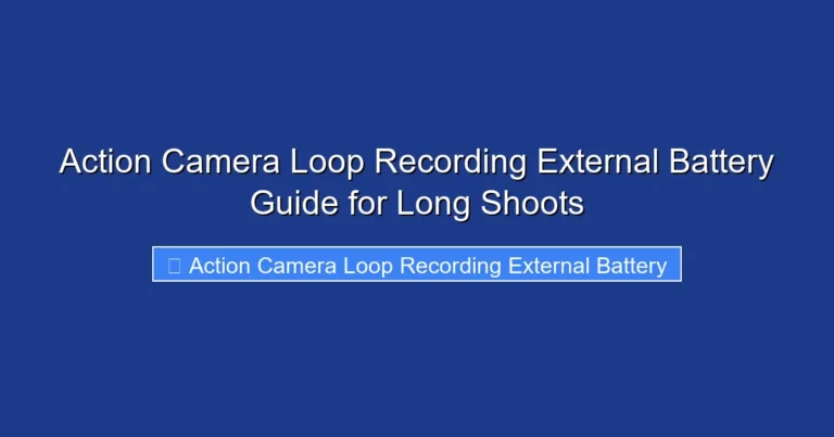 Action Camera Loop Recording External Battery Guide for Long Shoots