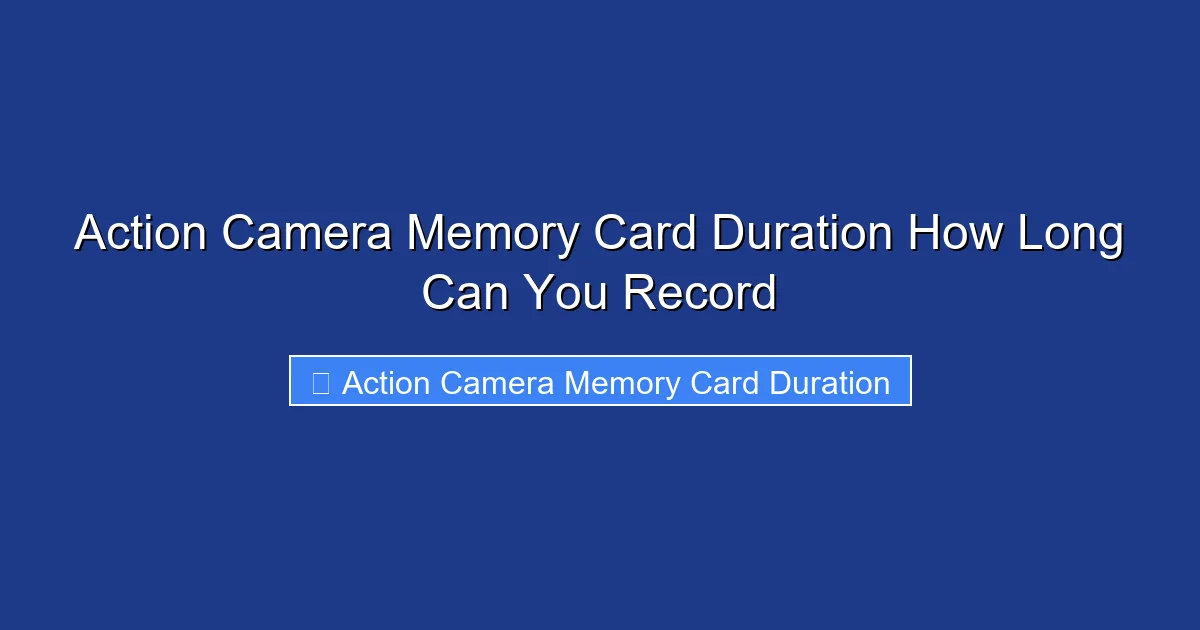 Action Camera Memory Card Duration How Long Can You Record