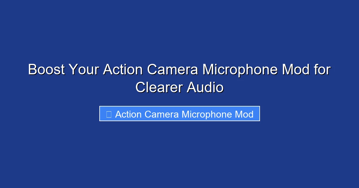 Boost Your Action Camera Microphone Mod for Clearer Audio