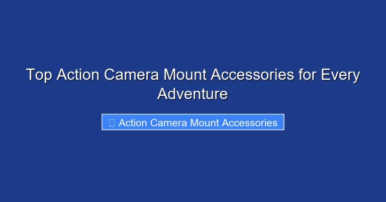 Top Action Camera Mount Accessories for Every Adventure
