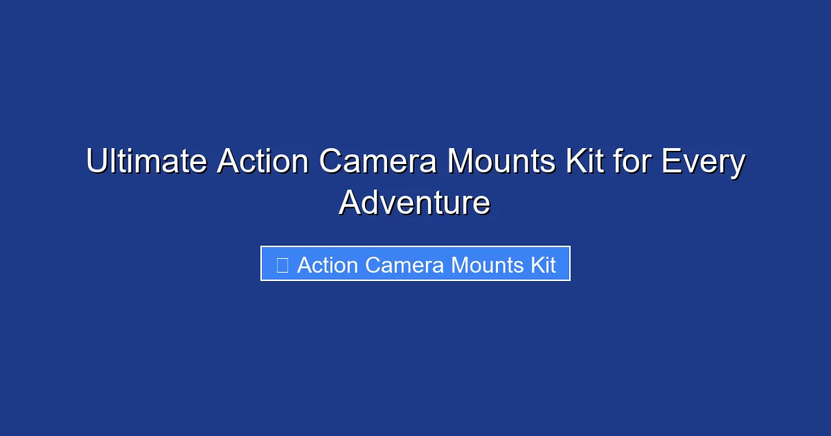 Ultimate Action Camera Mounts Kit for Every Adventure