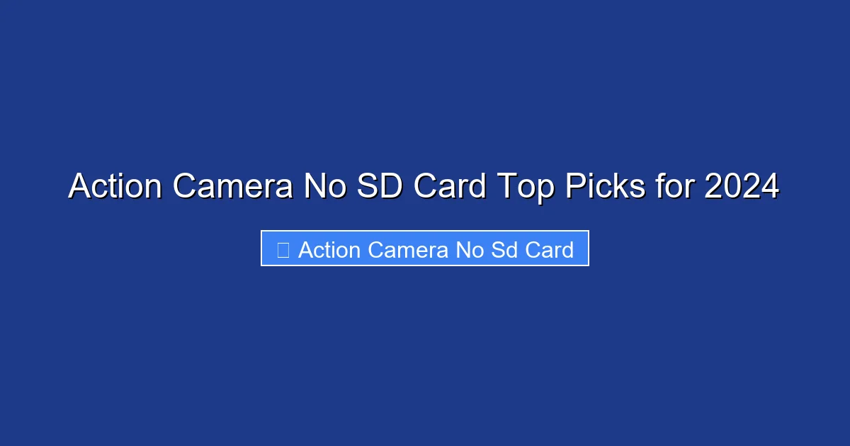 Action Camera No SD Card Top Picks for 2024