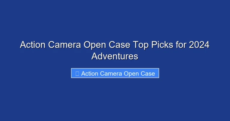 Action Camera Open Case Top Picks for 2024 Adventures