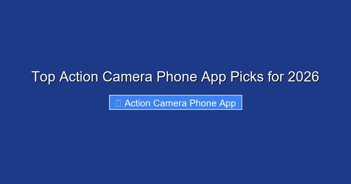 Top Action Camera Phone App Picks for 2026