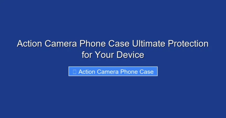 Action Camera Phone Case Ultimate Protection for Your Device