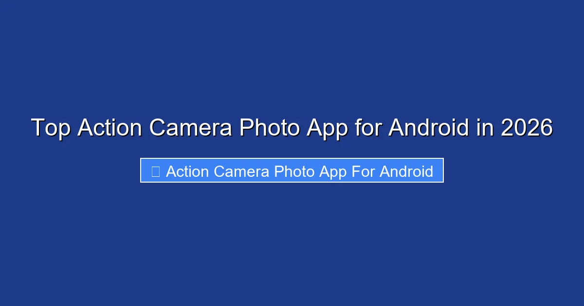 Top Action Camera Photo App for Android in 2026