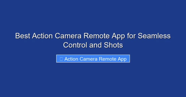 Best Action Camera Remote App for Seamless Control and Shots