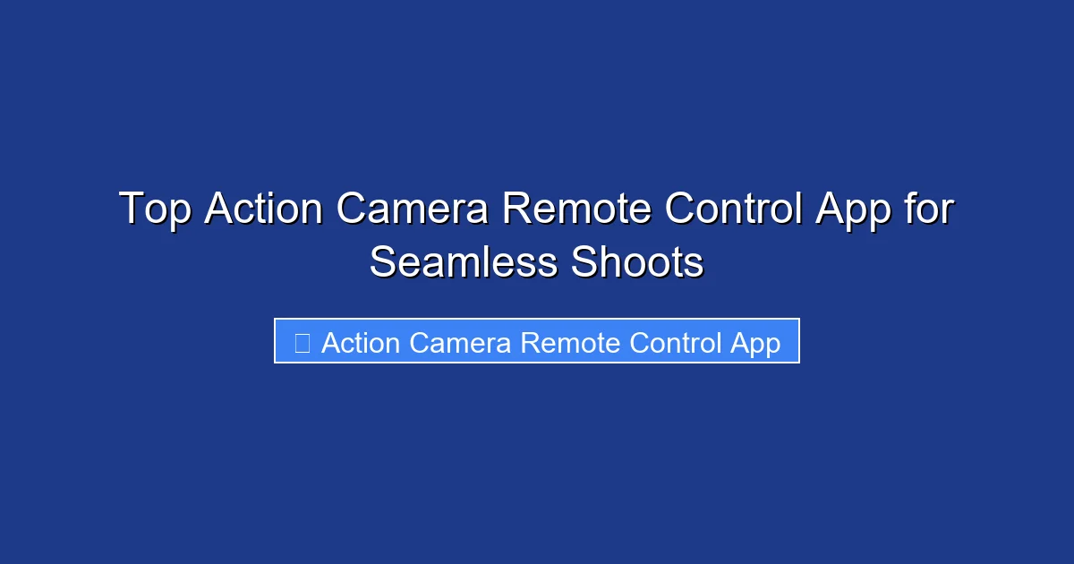Top Action Camera Remote Control App for Seamless Shoots