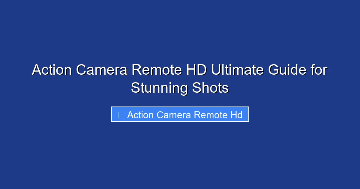 Action Camera Remote HD Ultimate Guide for Stunning Shots