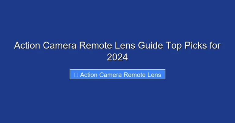 Action Camera Remote Lens Guide Top Picks for 2024