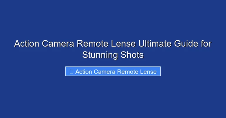 Action Camera Remote Lense Ultimate Guide for Stunning Shots