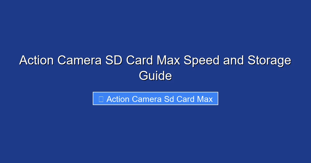 Action Camera SD Card Max Speed and Storage Guide