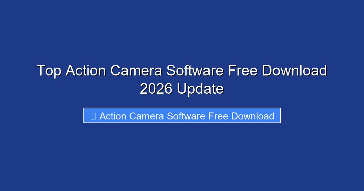 Top Action Camera Software Free Download 2026 Update