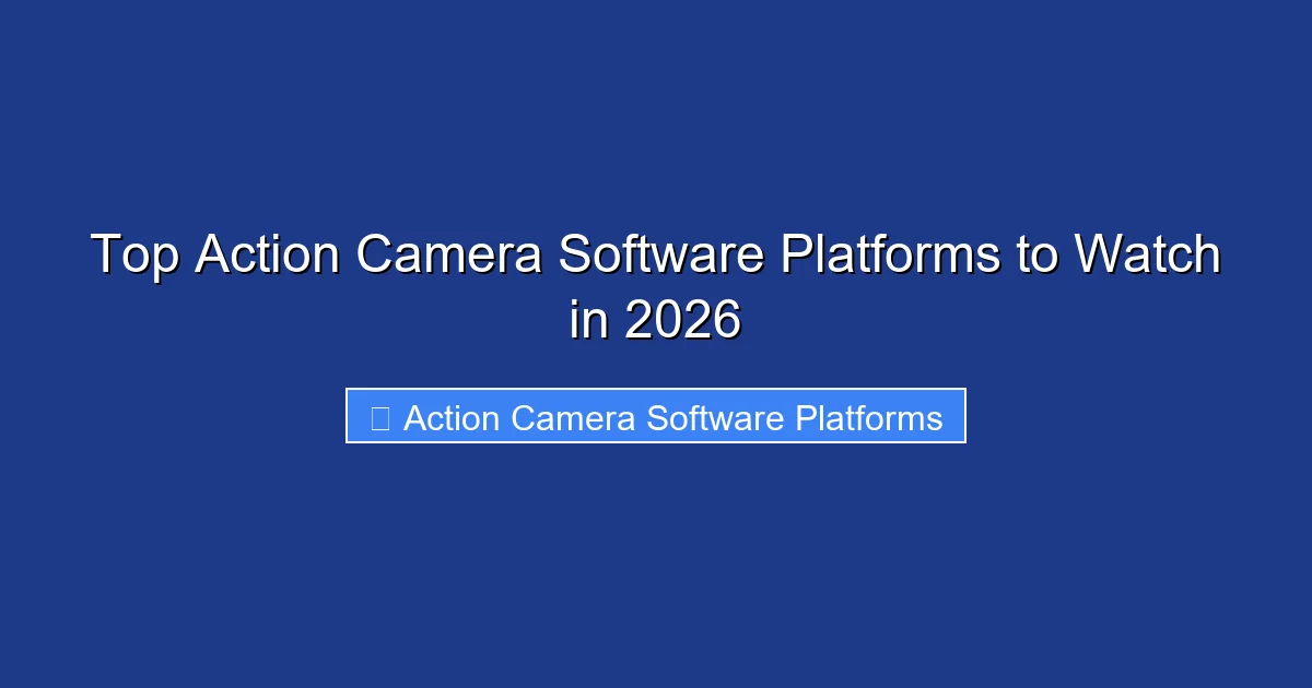 Top Action Camera Software Platforms to Watch in 2026