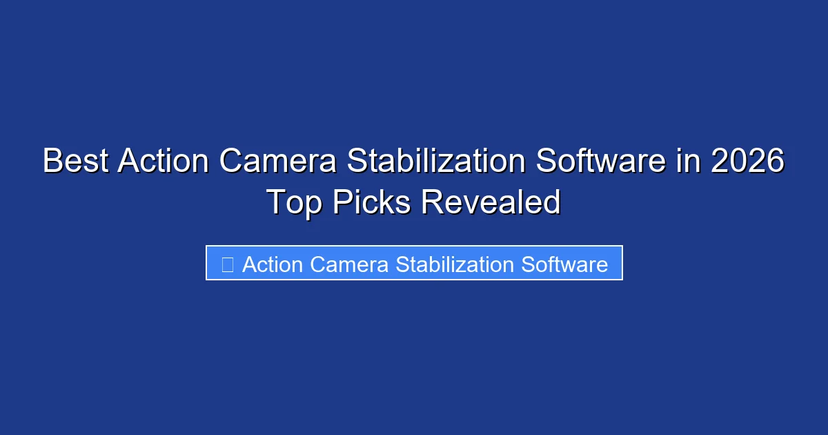 Best Action Camera Stabilization Software in 2026 Top Picks Revealed