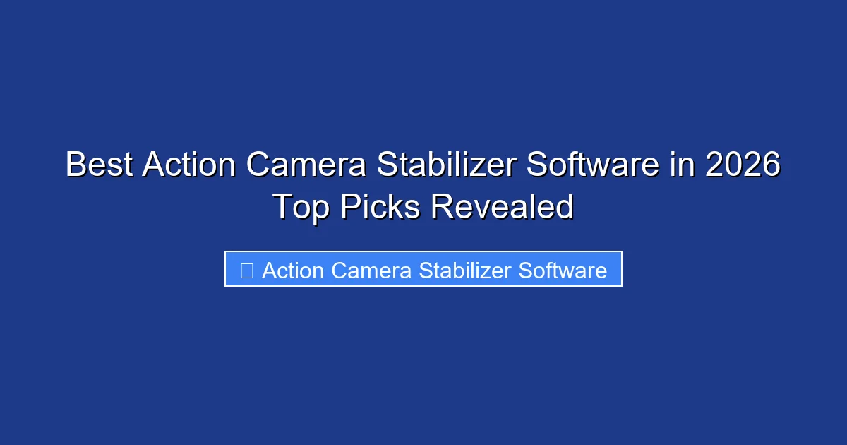 Best Action Camera Stabilizer Software in 2026 Top Picks Revealed