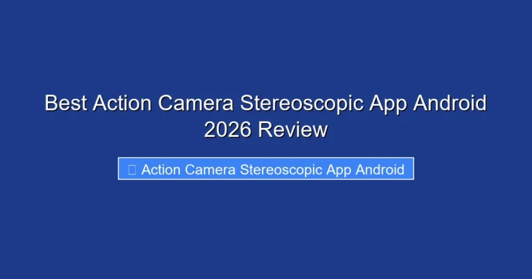 Best Action Camera Stereoscopic App Android 2026 Review