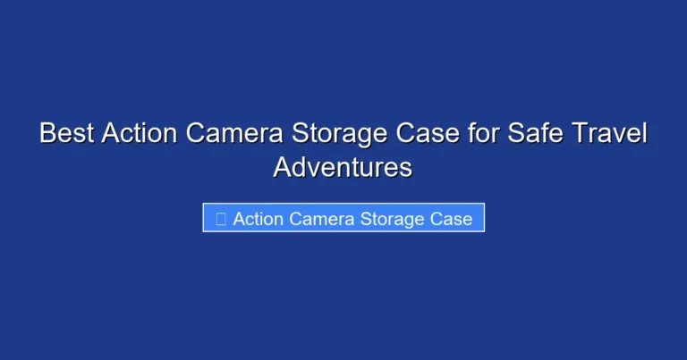 Best Action Camera Storage Case for Safe Travel Adventures