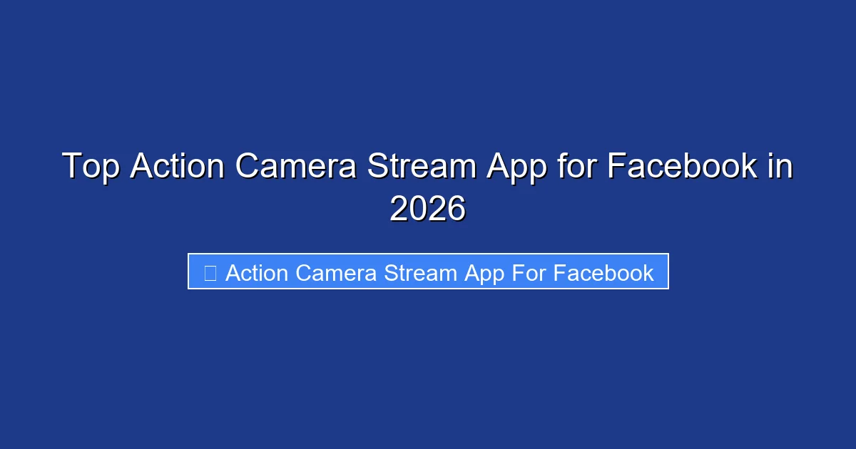 Top Action Camera Stream App for Facebook in 2026