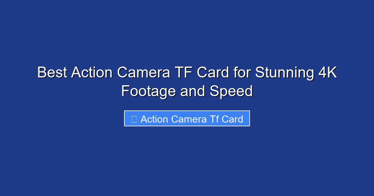 Best Action Camera TF Card for Stunning 4K Footage and Speed
