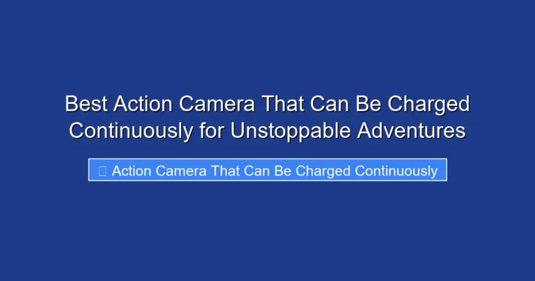 Best Action Camera That Can Be Charged Continuously for Unstoppable Adventures
