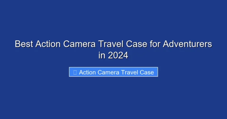 Best Action Camera Travel Case for Adventurers in 2024