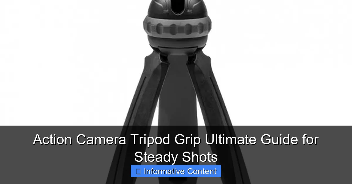 Action Camera Tripod Grip Ultimate Guide for Steady Shots