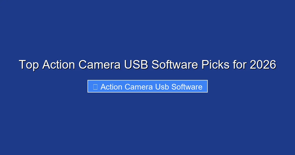 Top Action Camera USB Software Picks for 2026