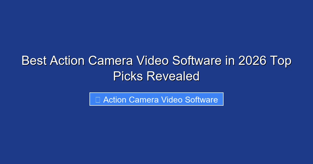 Best Action Camera Video Software in 2026 Top Picks Revealed