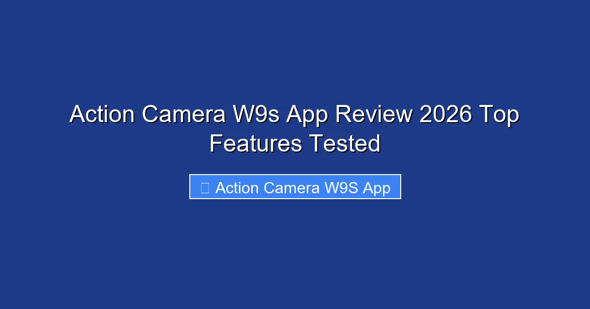 Action Camera W9s App Review 2026 Top Features Tested
