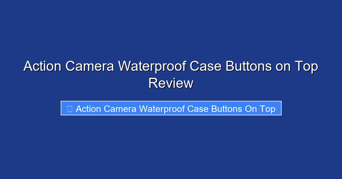 Action Camera Waterproof Case Buttons on Top Review