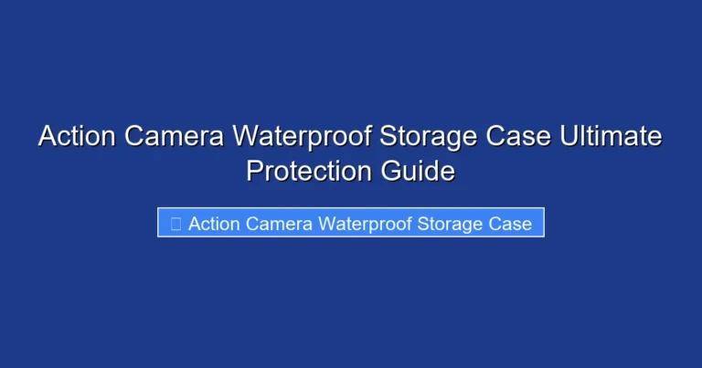 Action Camera Waterproof Storage Case Ultimate Protection Guide