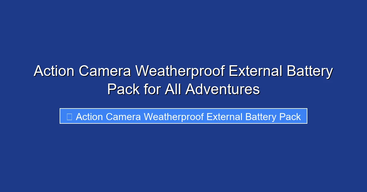 Action Camera Weatherproof External Battery Pack for All Adventures