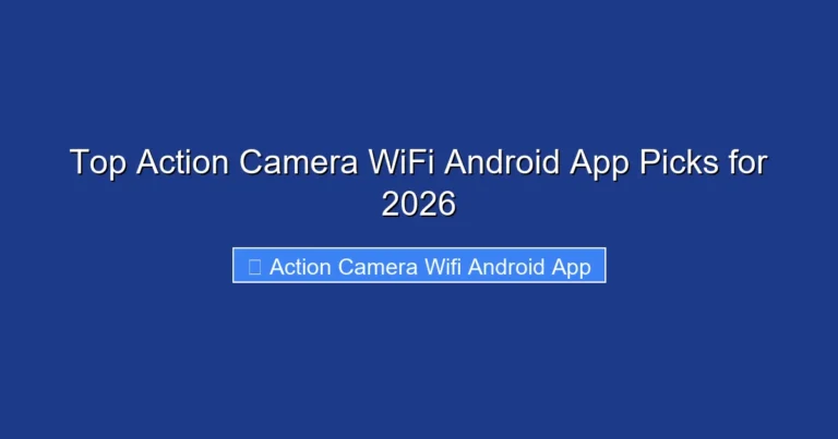 Top Action Camera WiFi Android App Picks for 2026