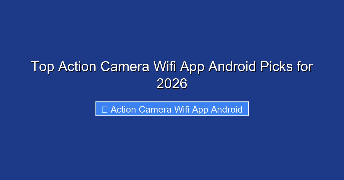 Top Action Camera Wifi App Android Picks for 2026
