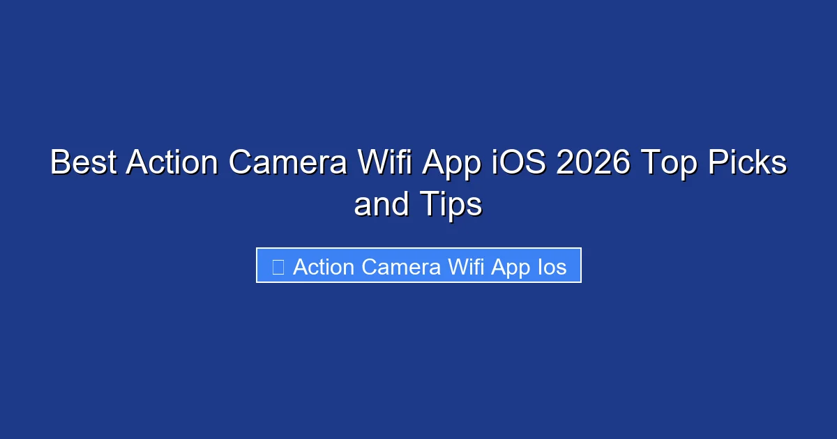 Best Action Camera Wifi App iOS 2026 Top Picks and Tips