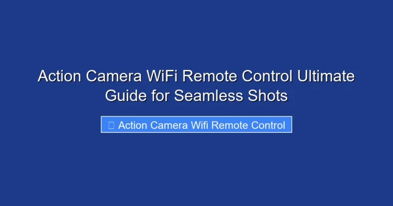 Action Camera WiFi Remote Control Ultimate Guide for Seamless Shots