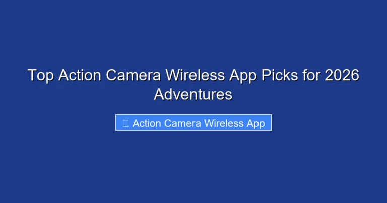 Top Action Camera Wireless App Picks for 2026 Adventures
